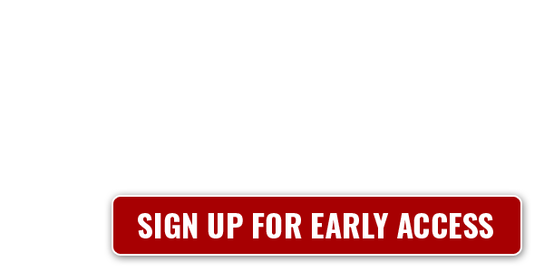 Sign Up For Early Access